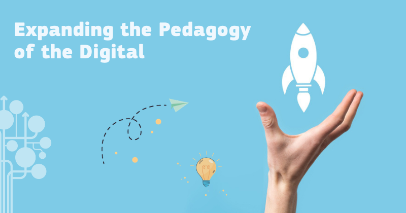 Expanding the Pedagogy of the Digital 