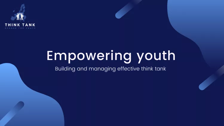 Empowering Youth: Building and Managing Effective Think Tanks Empowering Youth: Building and Managing Effective Think Tanks.
