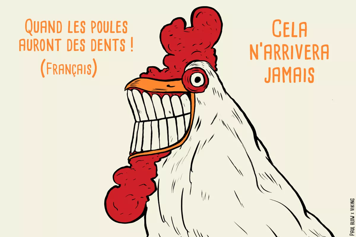 Français : Quand les poules auront des dents .