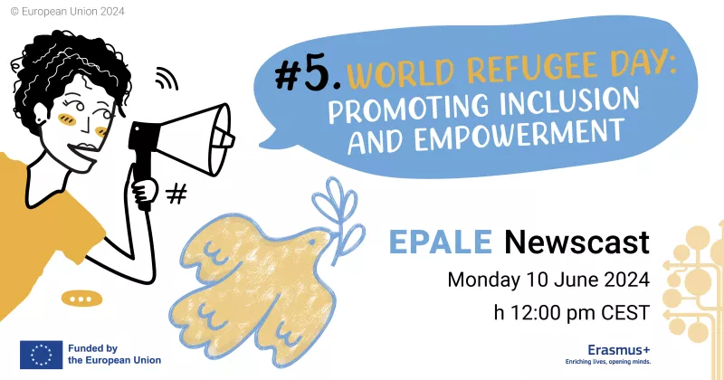 EPALE Newscast #5.2024: World Refugee Day - Promoting inclusion and empowerment.