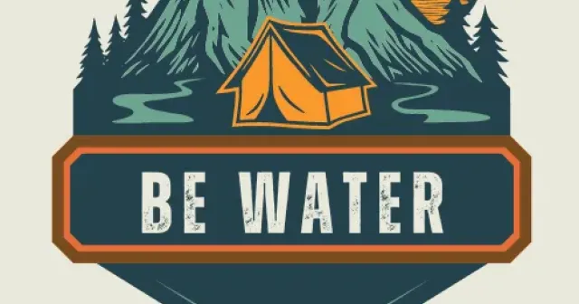 BE WATER.