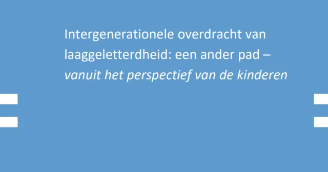Intergenerationele overdracht van  laaggeletterdheid: een ander pad – vanuit het perspectief van ...