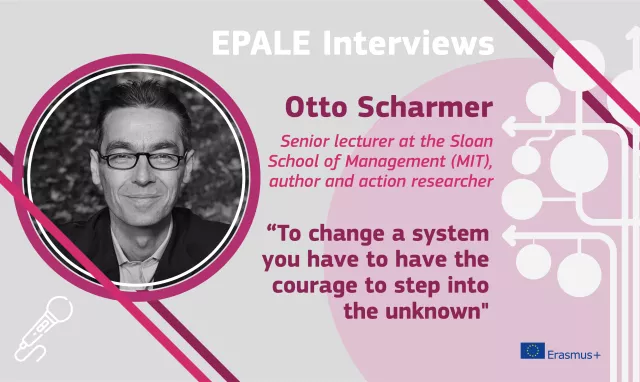 EPALE interview: Otto Scharmer - To change a system you have to have the courage to step into the...
