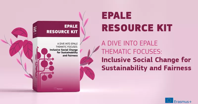 EPALE Resource Kit - A dive into EPALE thematic focuses: Inclusive Social Change for Sustainabili...